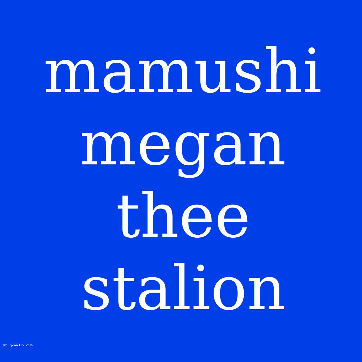 Mamushi Megan Thee Stalion