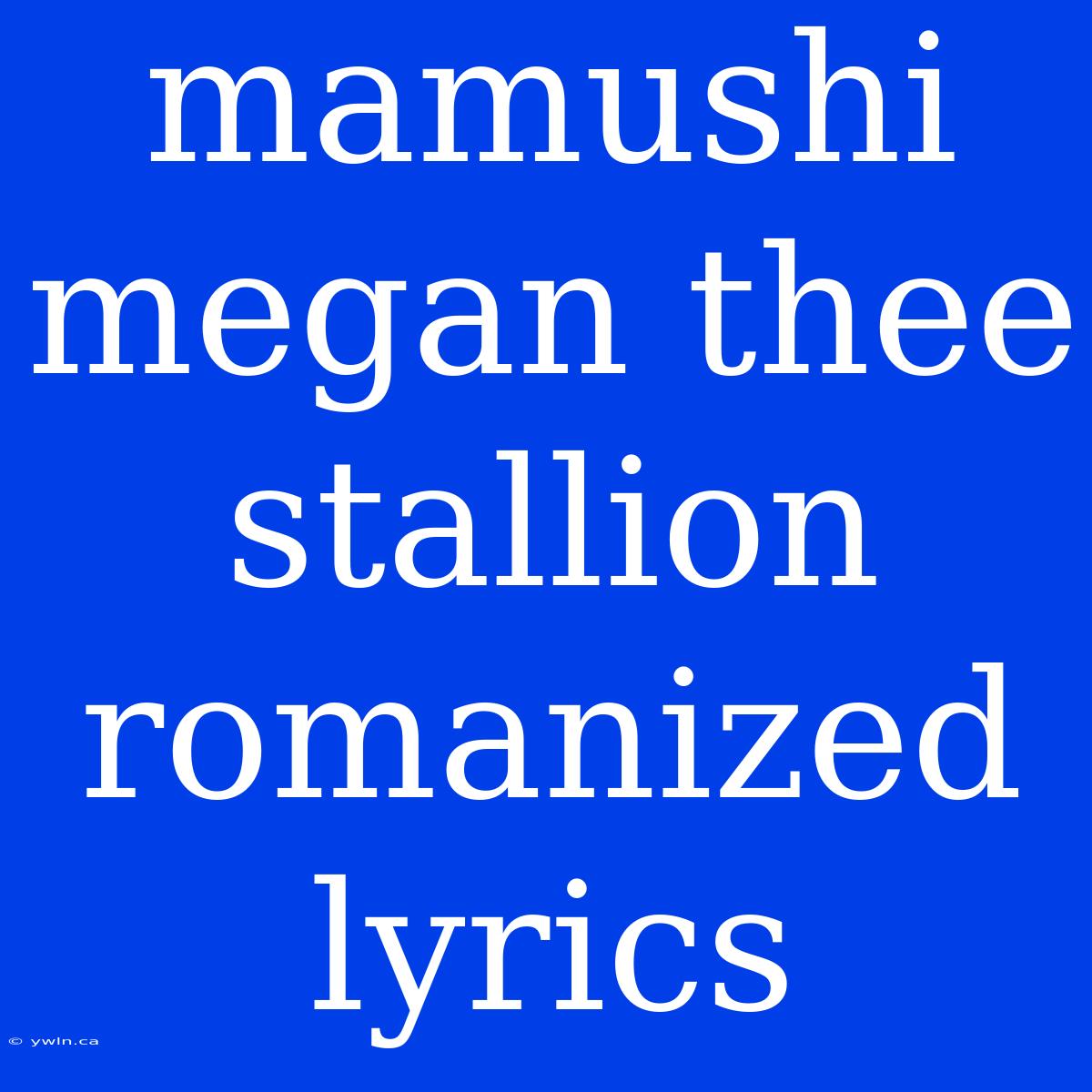 Mamushi Megan Thee Stallion Romanized Lyrics