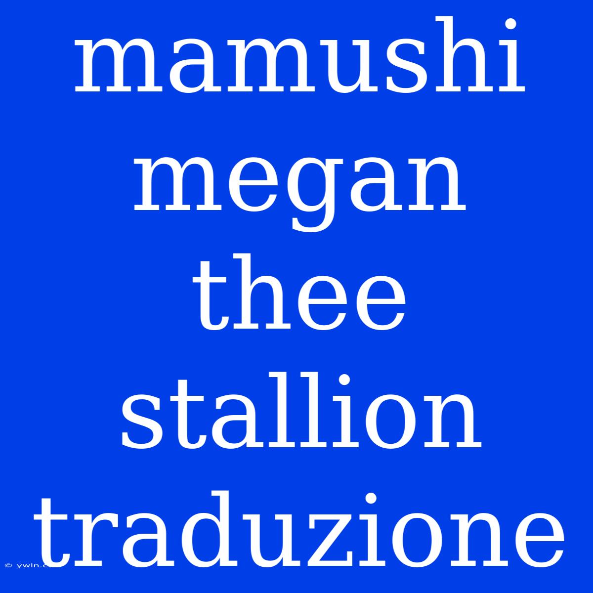 Mamushi Megan Thee Stallion Traduzione