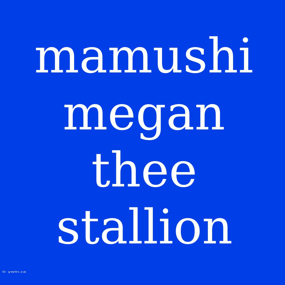 Mamushi Megan Thee Stallion