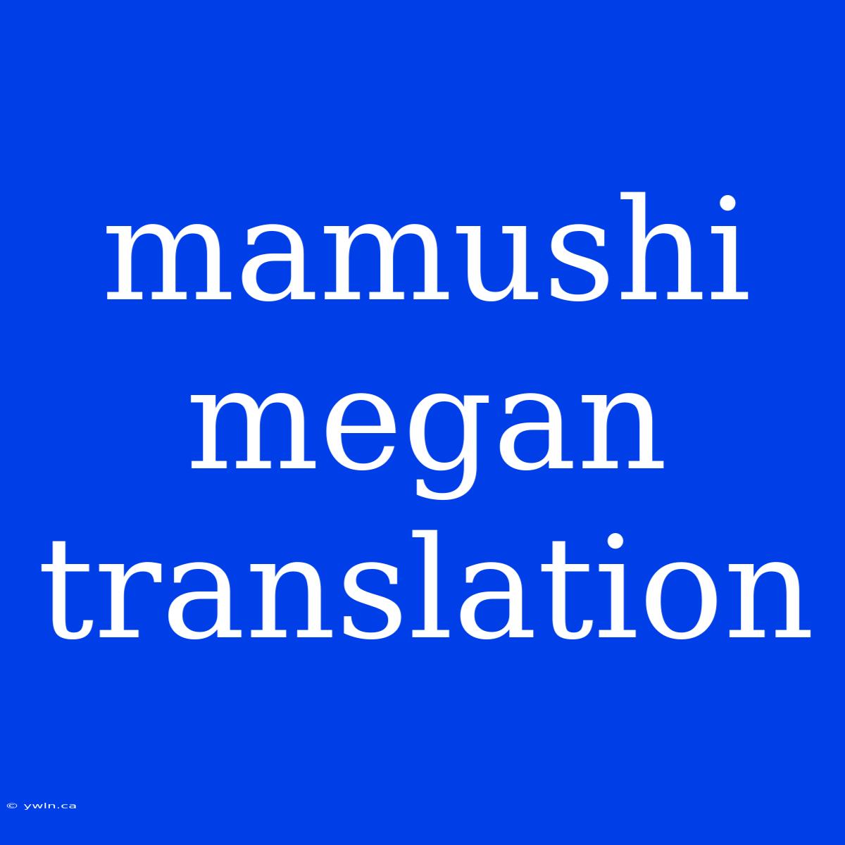 Mamushi Megan Translation