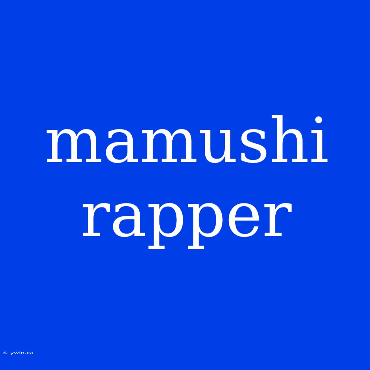 Mamushi Rapper