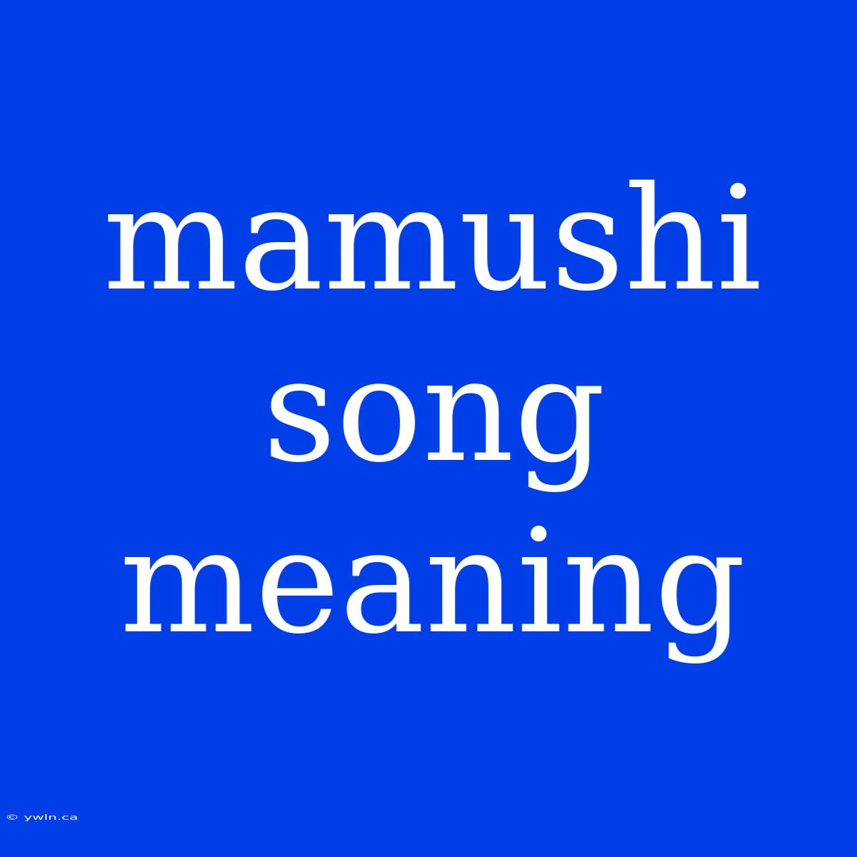 Mamushi Song Meaning