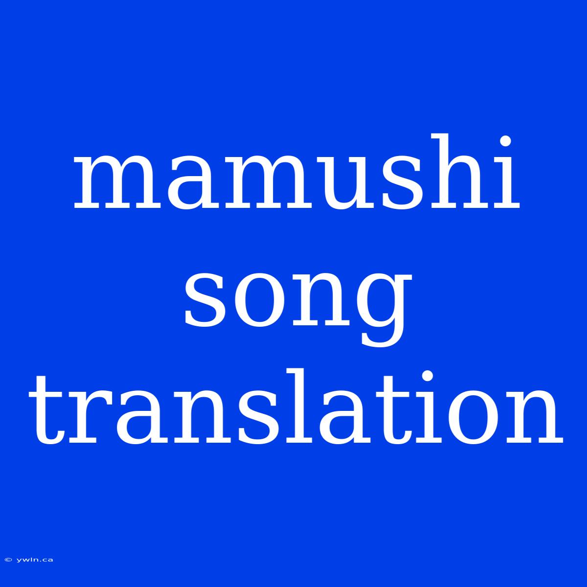 Mamushi Song Translation