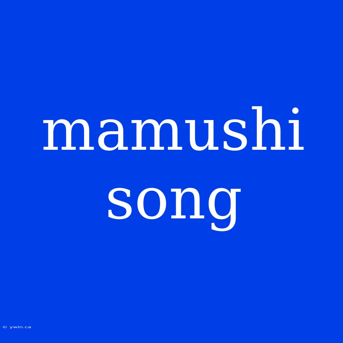 Mamushi Song