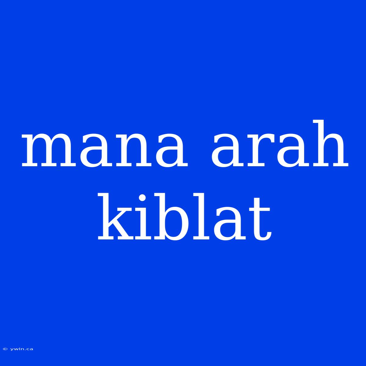 Mana Arah Kiblat