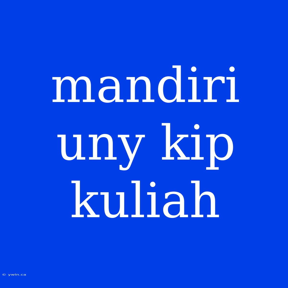 Mandiri Uny Kip Kuliah