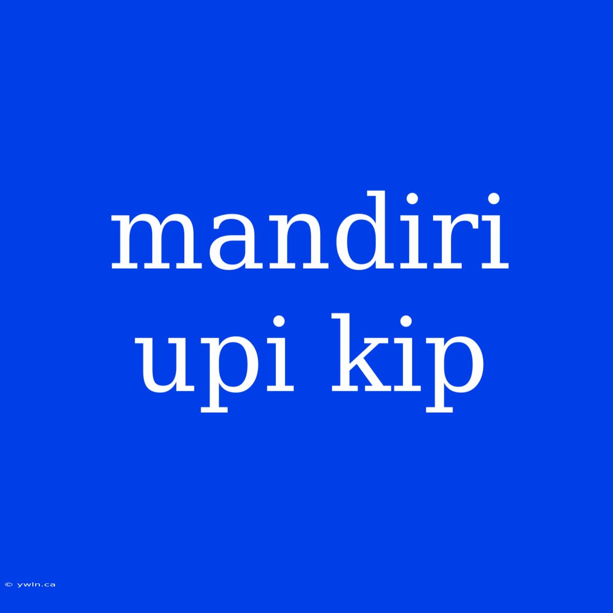 Mandiri Upi Kip