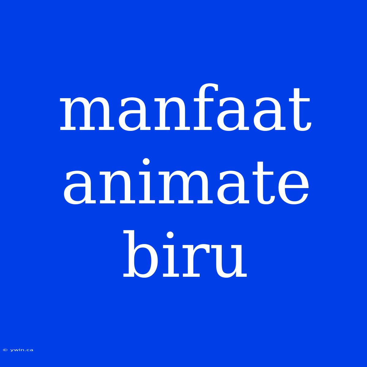 Manfaat Animate Biru