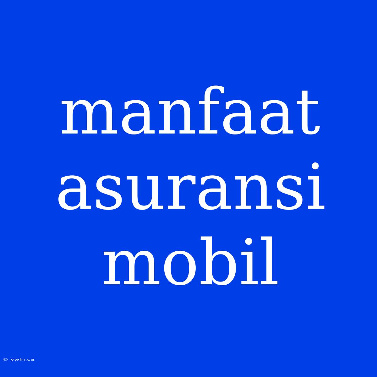 Manfaat Asuransi Mobil