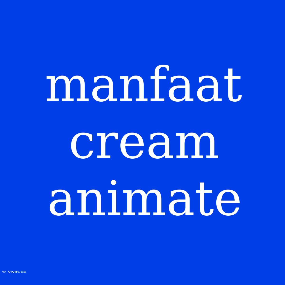 Manfaat Cream Animate