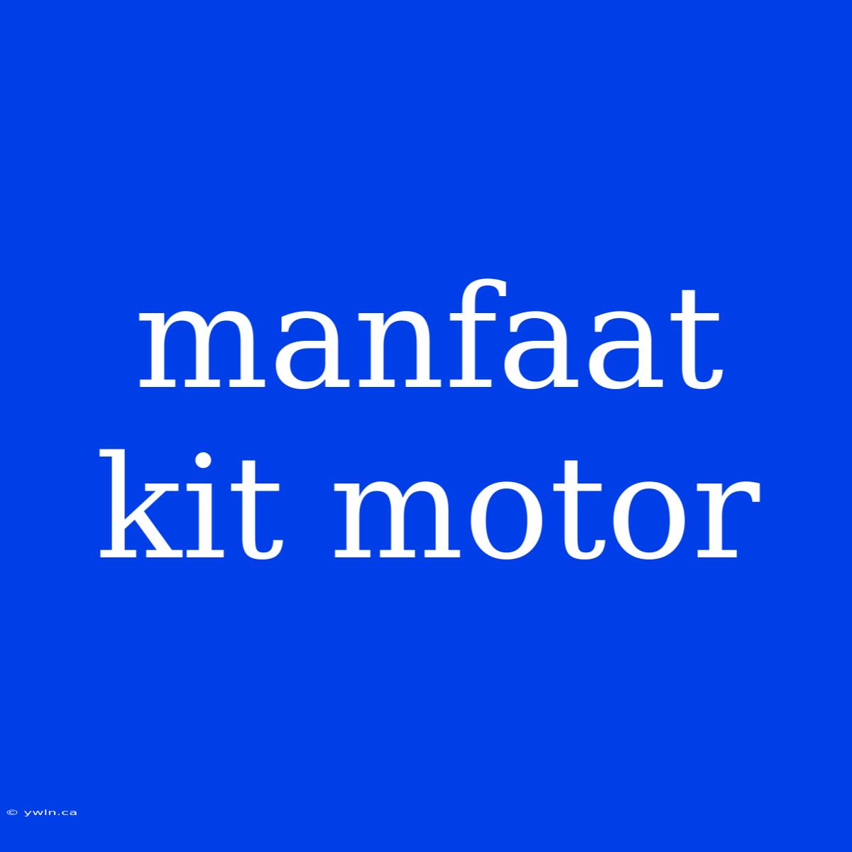 Manfaat Kit Motor