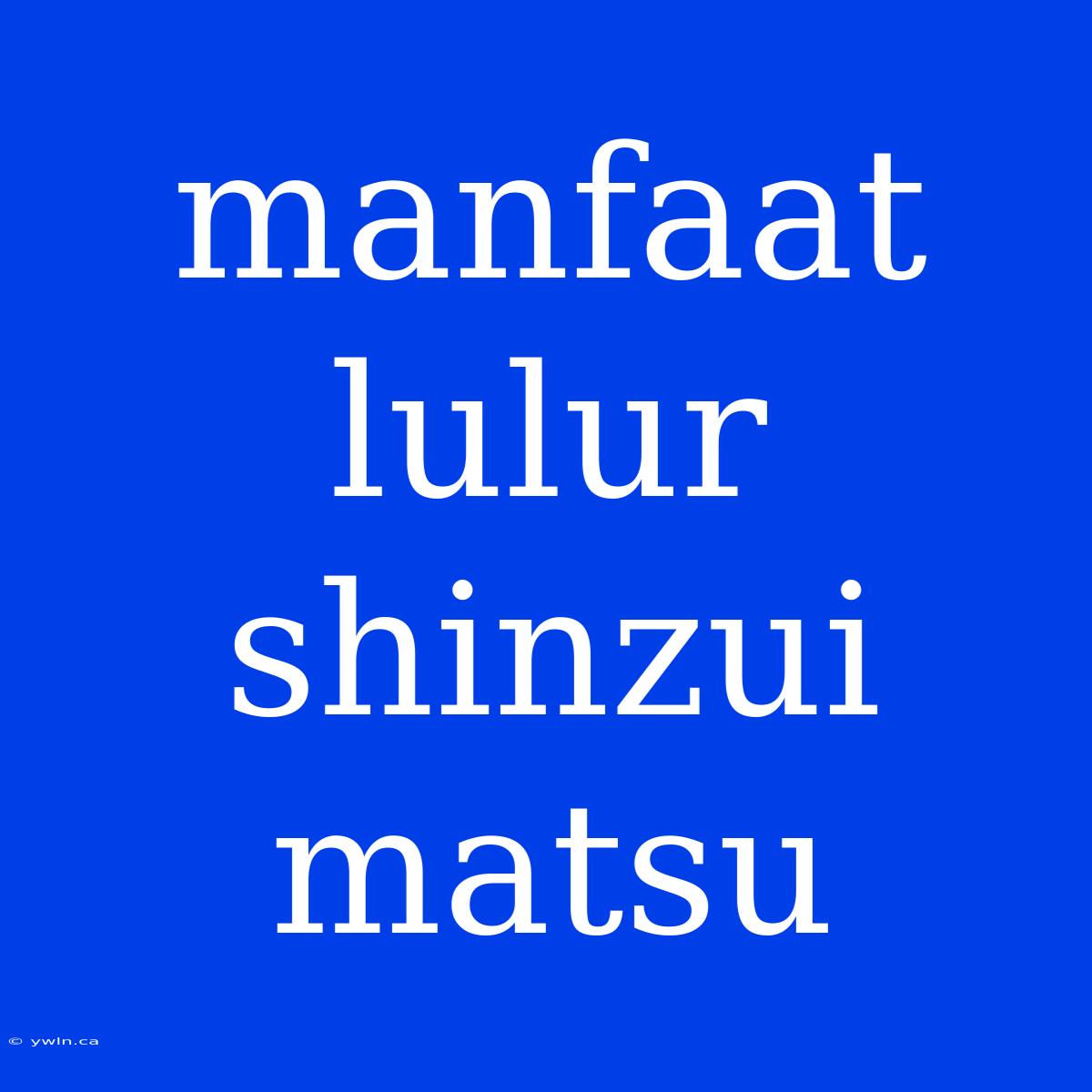 Manfaat Lulur Shinzui Matsu