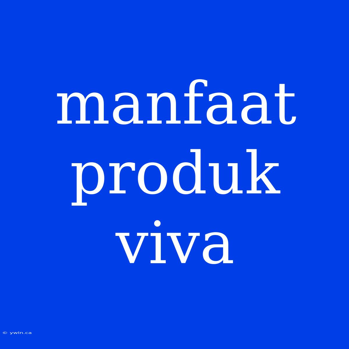 Manfaat Produk Viva