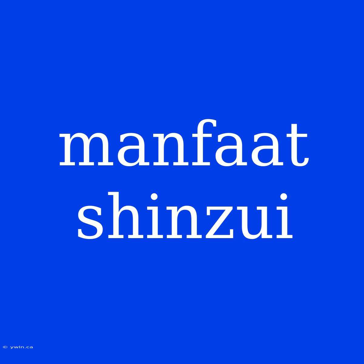 Manfaat Shinzui