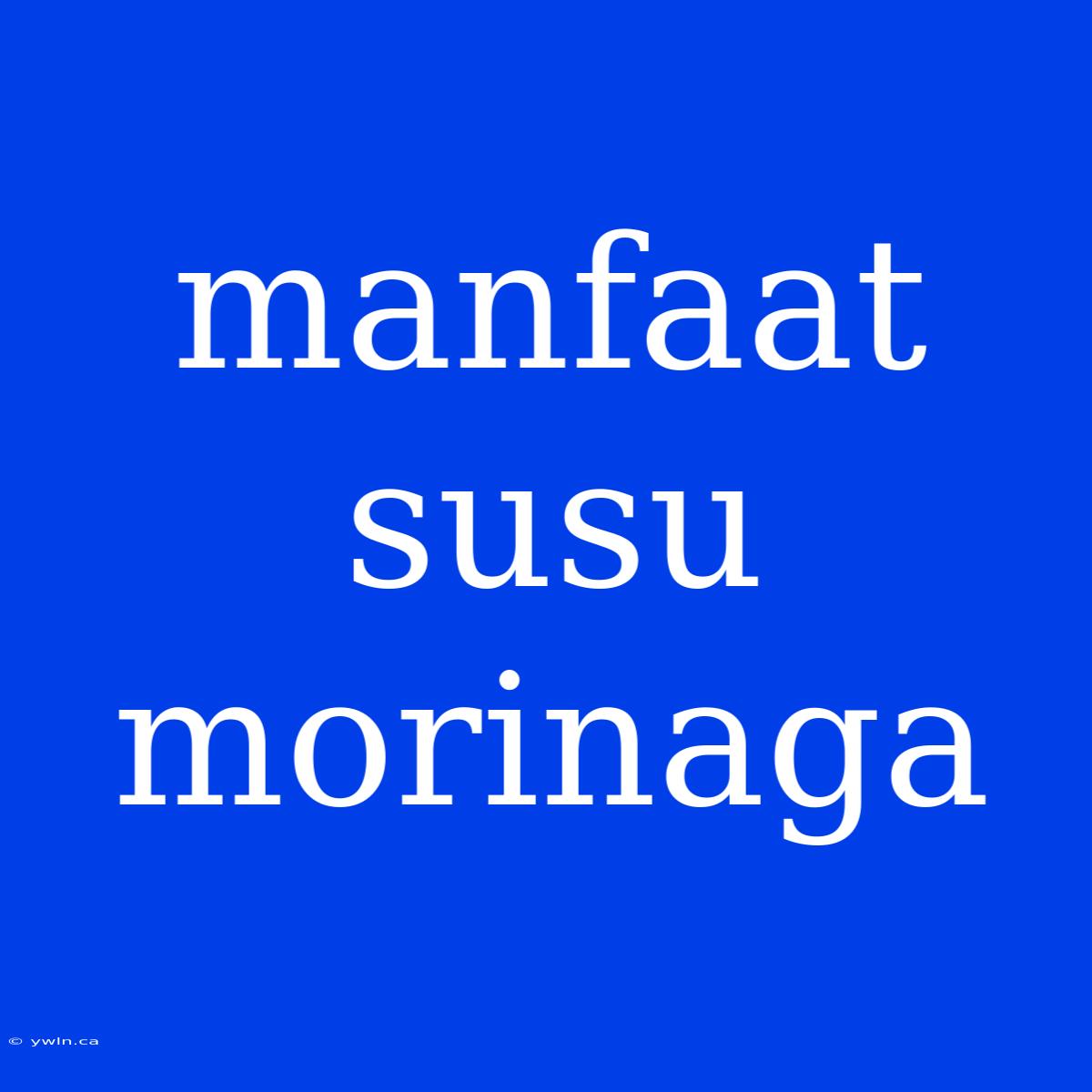 Manfaat Susu Morinaga