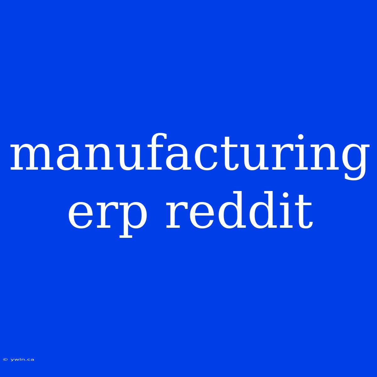 Manufacturing Erp Reddit