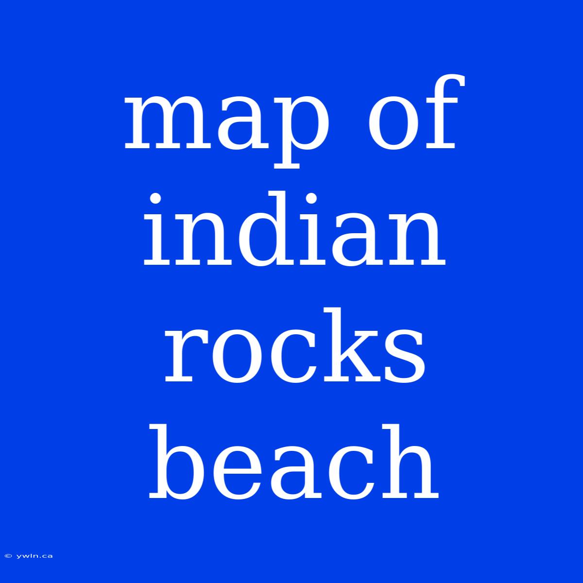 Map Of Indian Rocks Beach