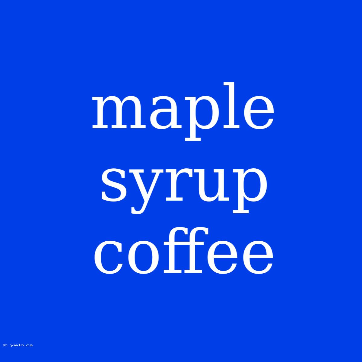 Maple Syrup Coffee