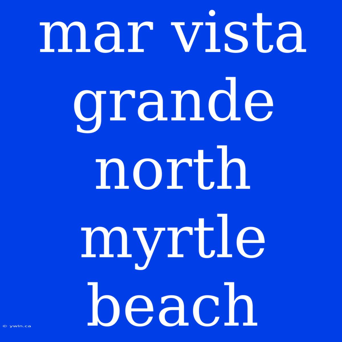 Mar Vista Grande North Myrtle Beach