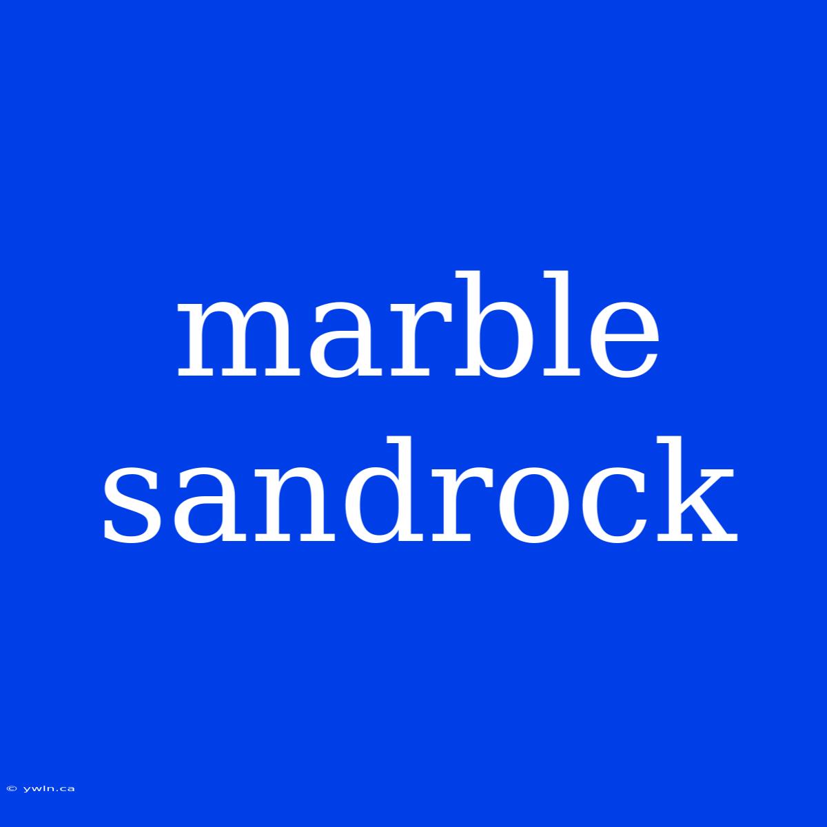 Marble Sandrock