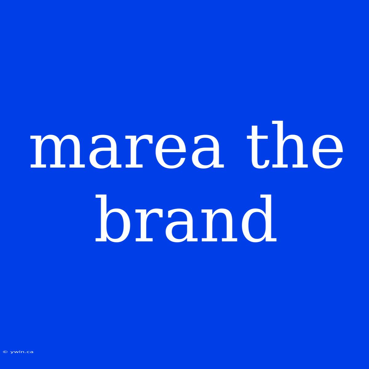 Marea The Brand