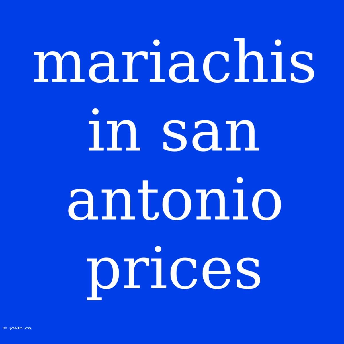 Mariachis In San Antonio Prices