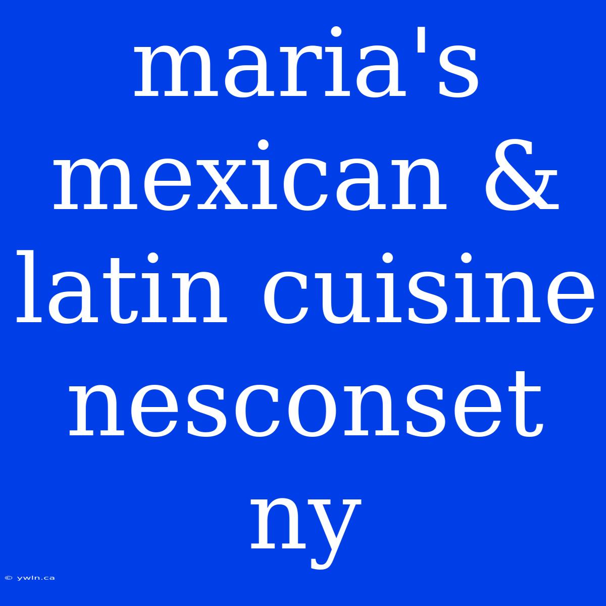 Maria's Mexican & Latin Cuisine Nesconset Ny