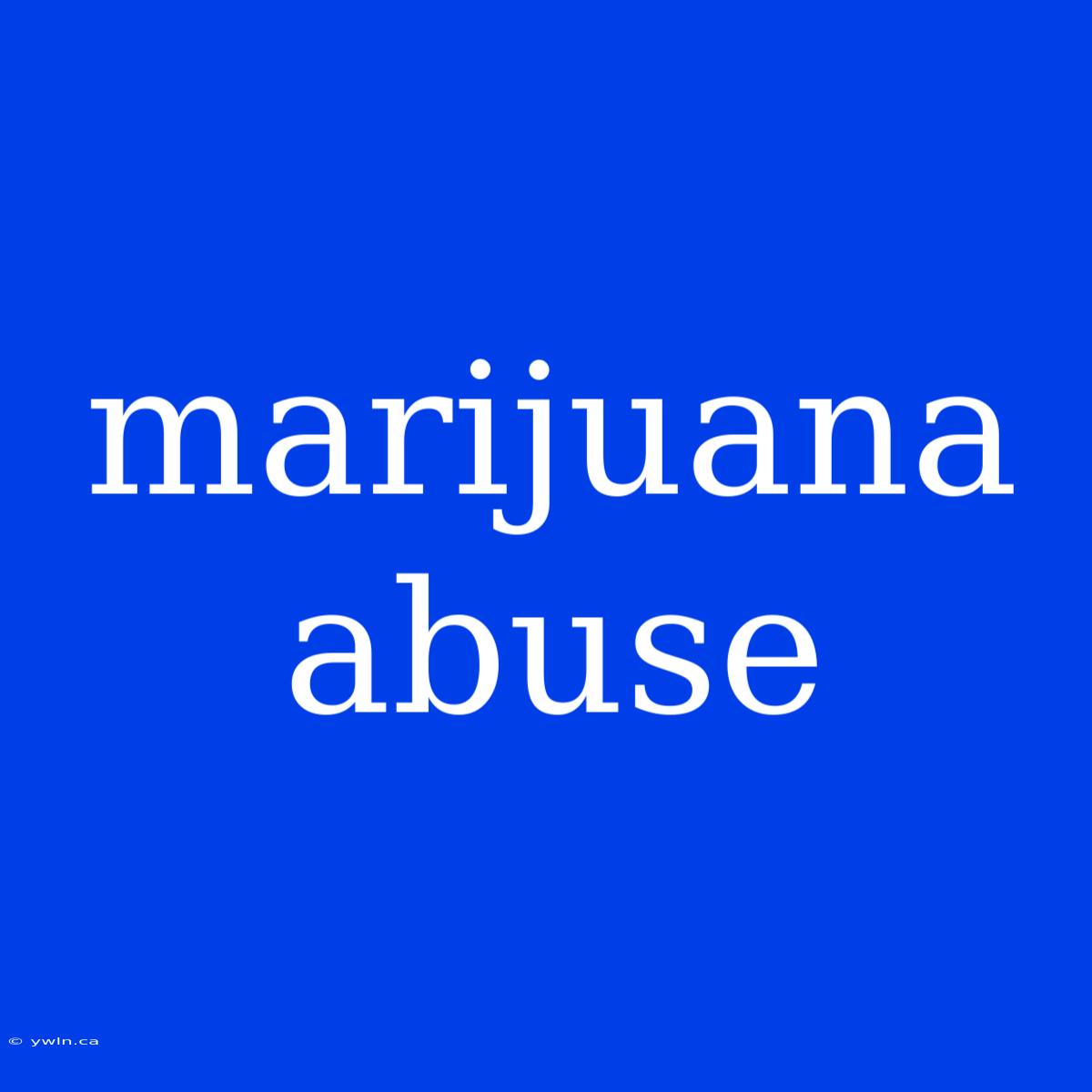 Marijuana Abuse