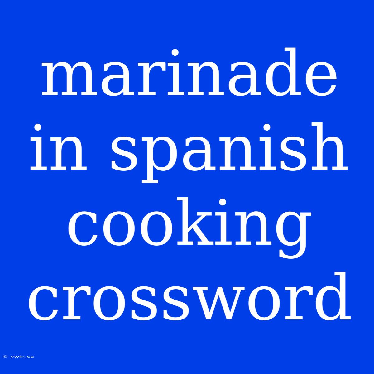 Marinade In Spanish Cooking Crossword