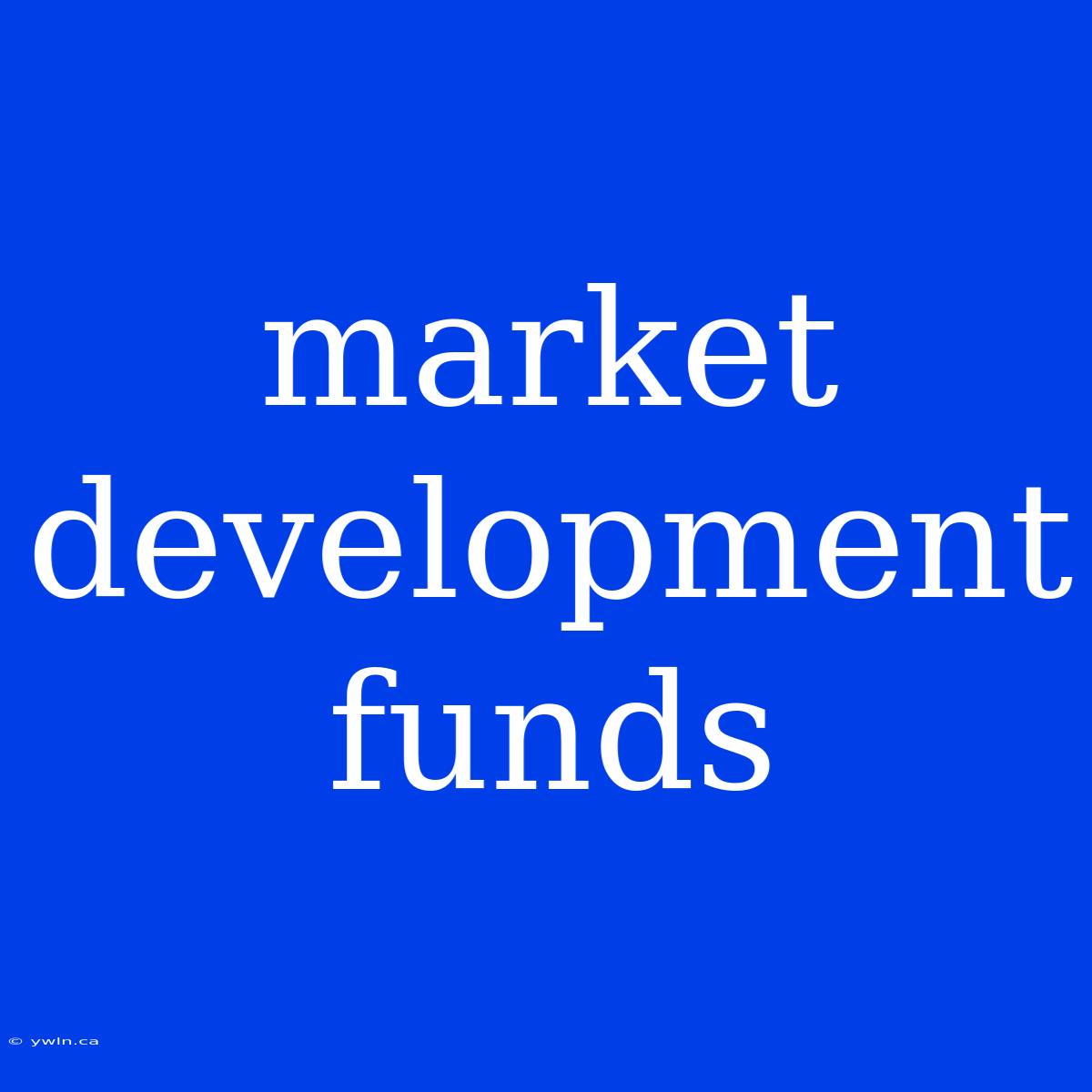 Market Development Funds