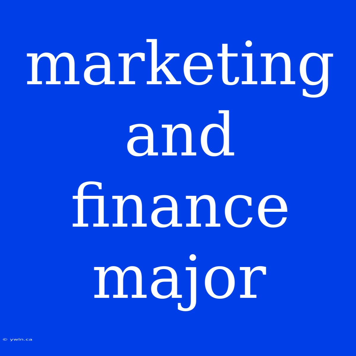 Marketing And Finance Major