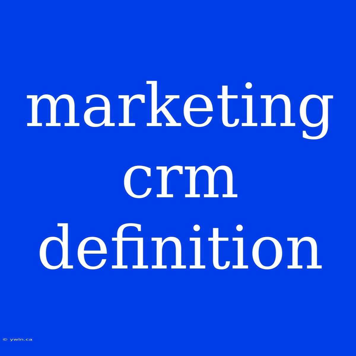 Marketing Crm Definition