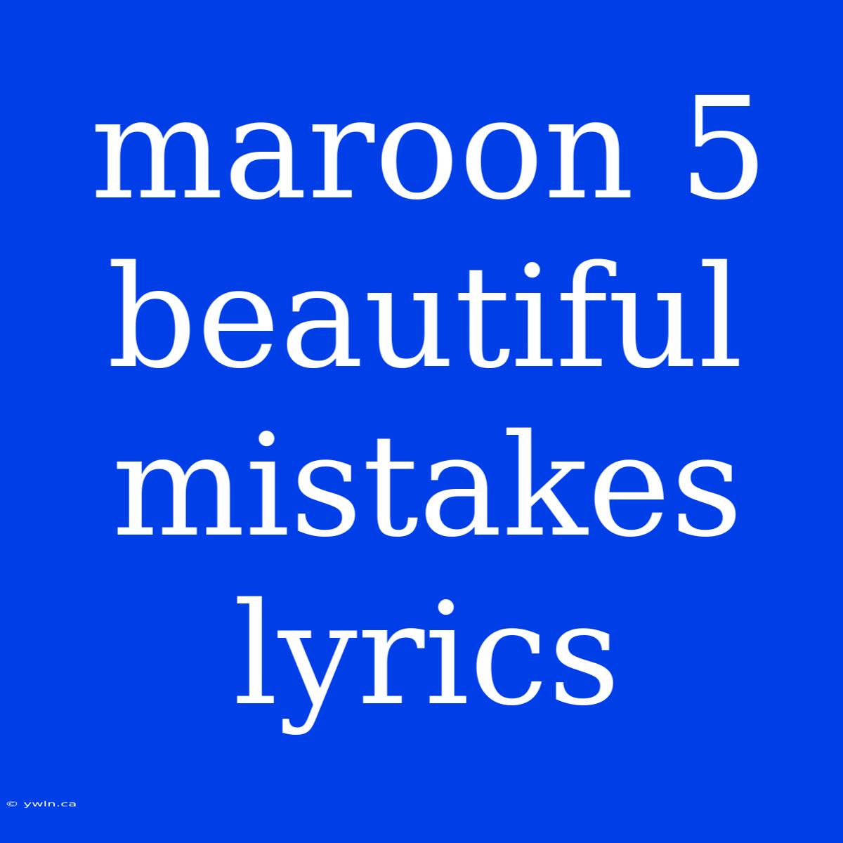 Maroon 5 Beautiful Mistakes Lyrics