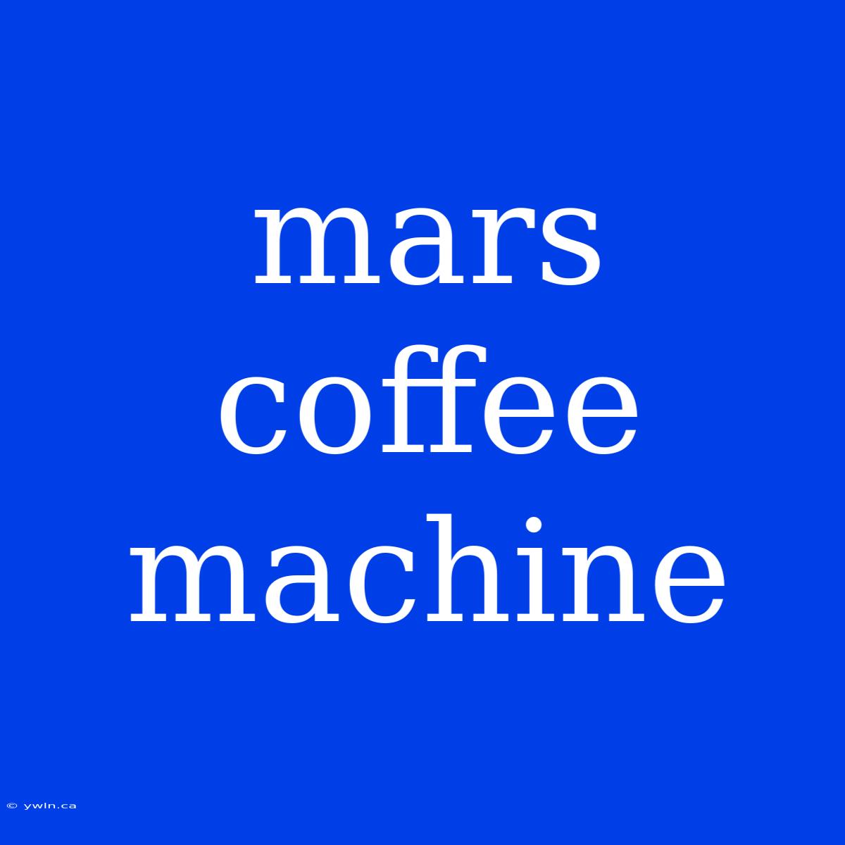 Mars Coffee Machine