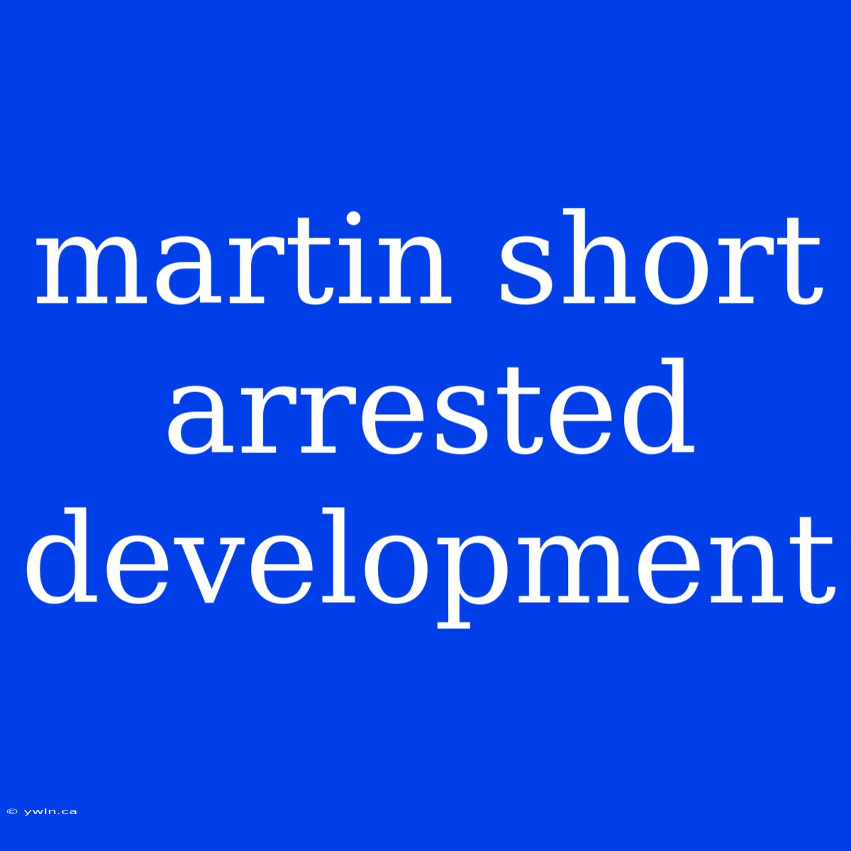 Martin Short Arrested Development