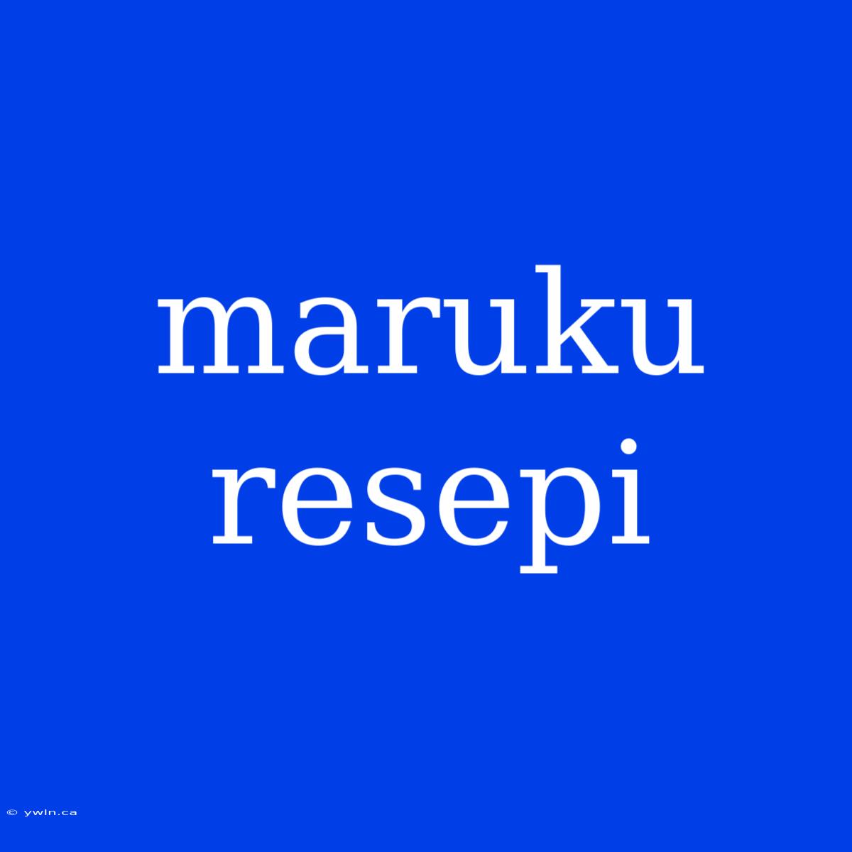 Maruku Resepi