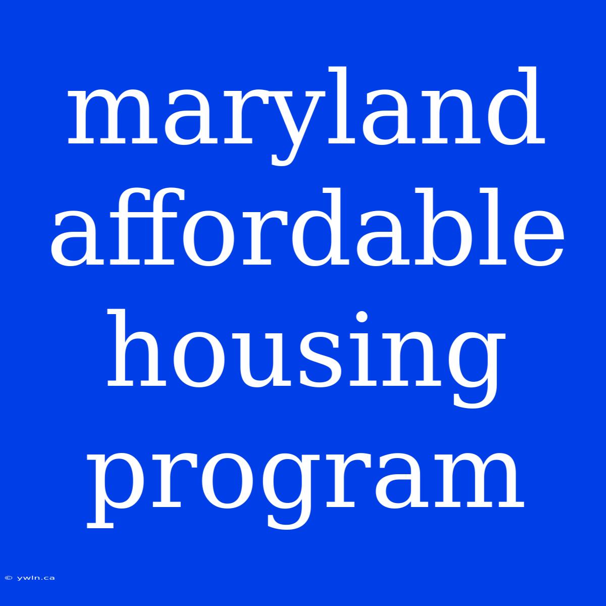 Maryland Affordable Housing Program