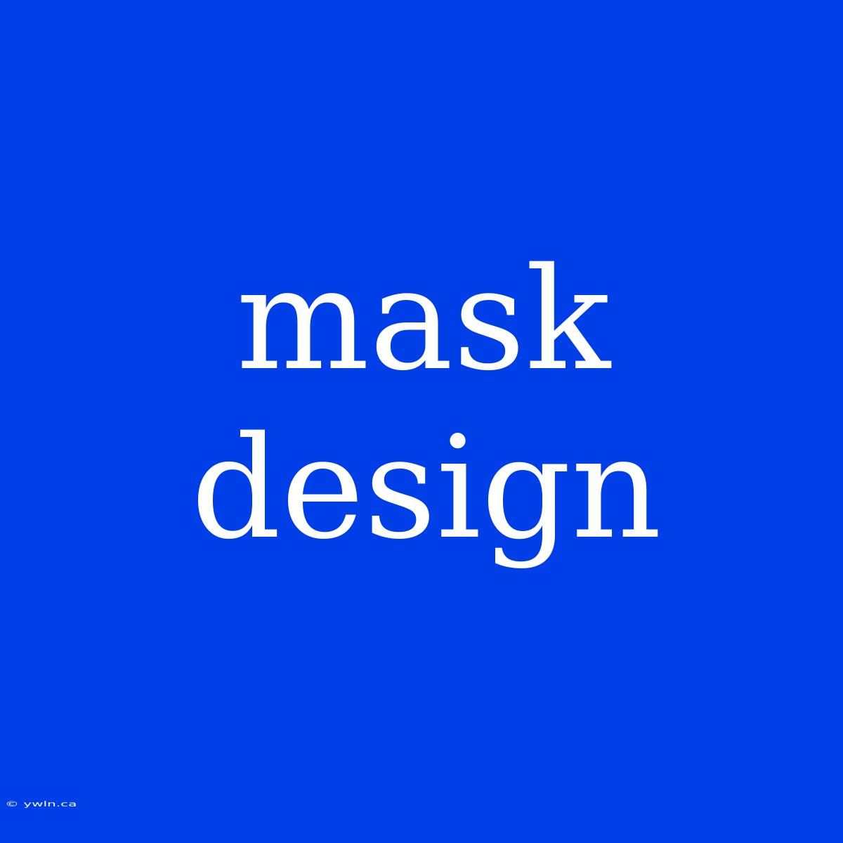 Mask Design