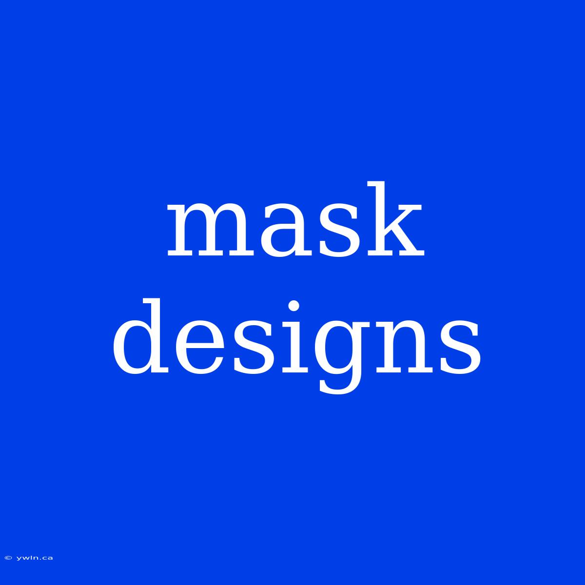 Mask Designs