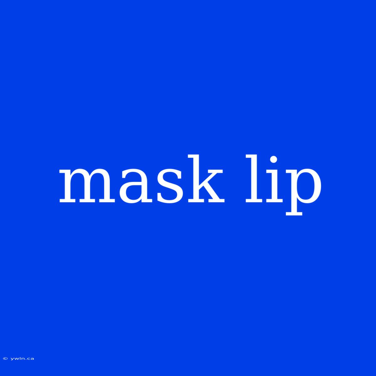 Mask Lip