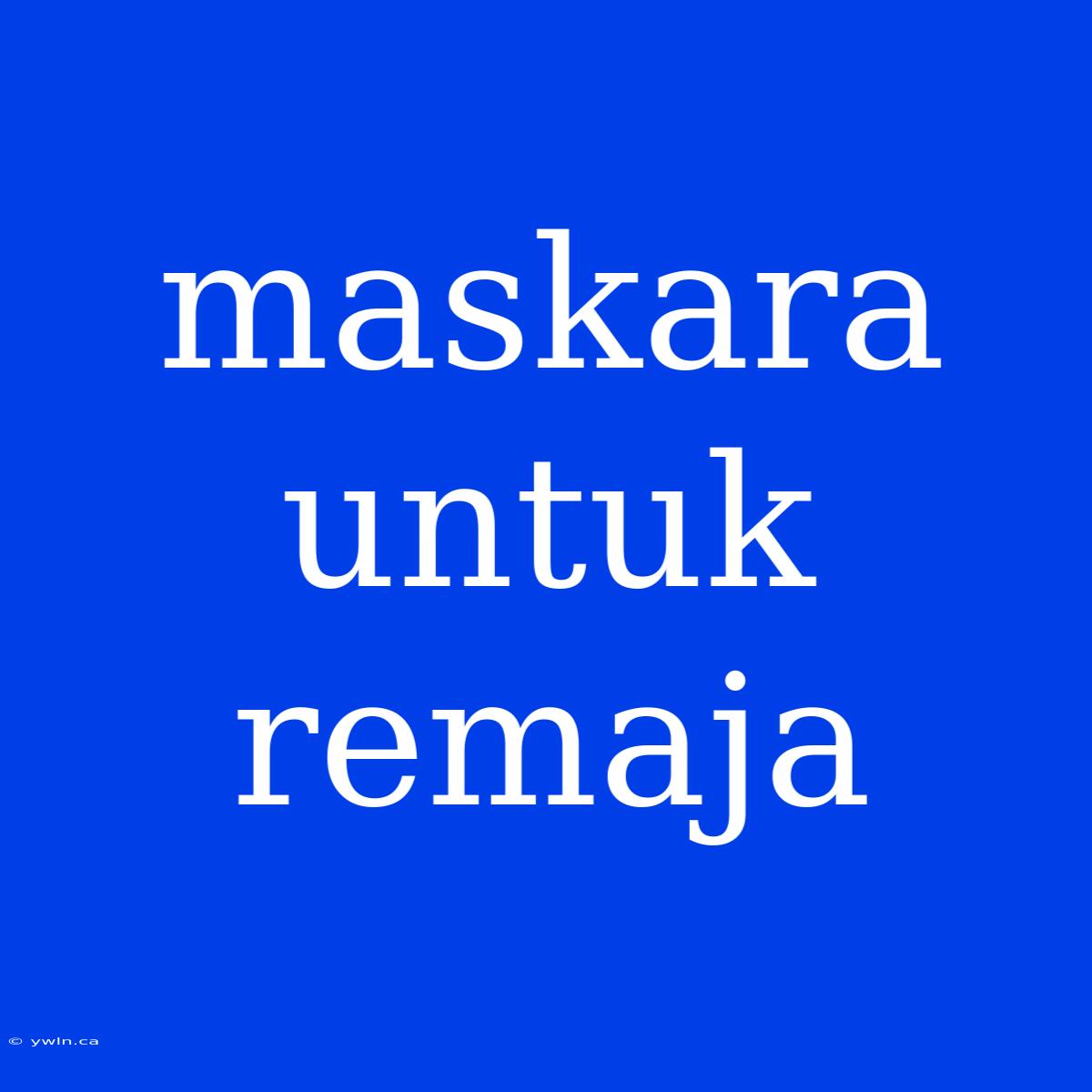 Maskara Untuk Remaja