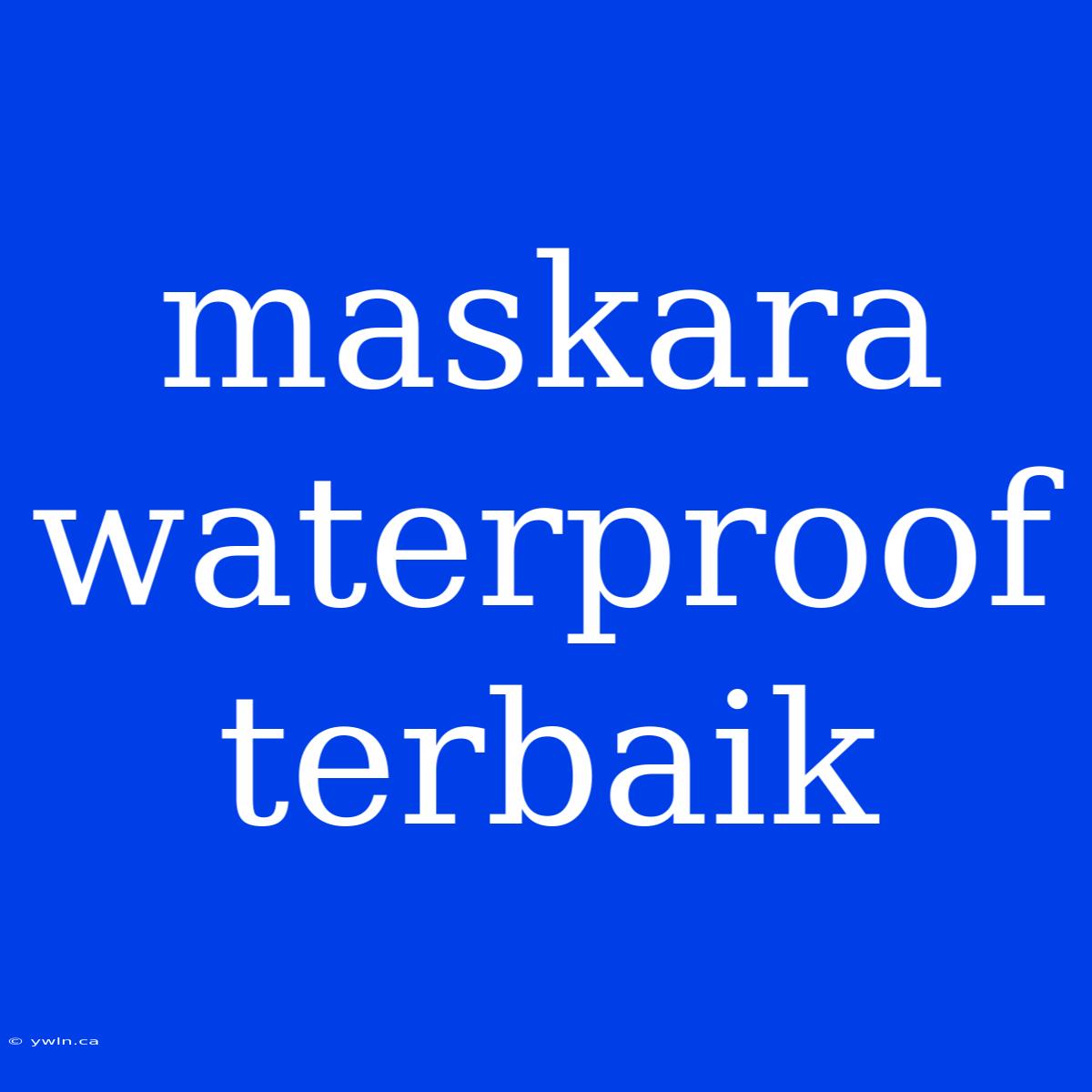 Maskara Waterproof Terbaik