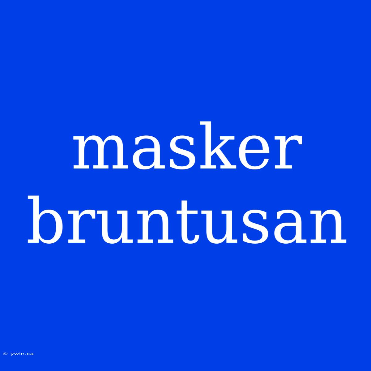 Masker Bruntusan