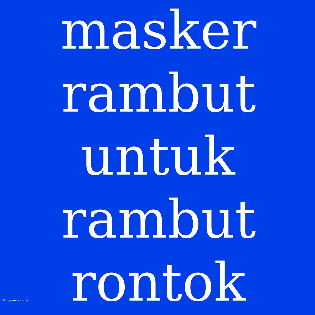 Masker Rambut Untuk Rambut Rontok