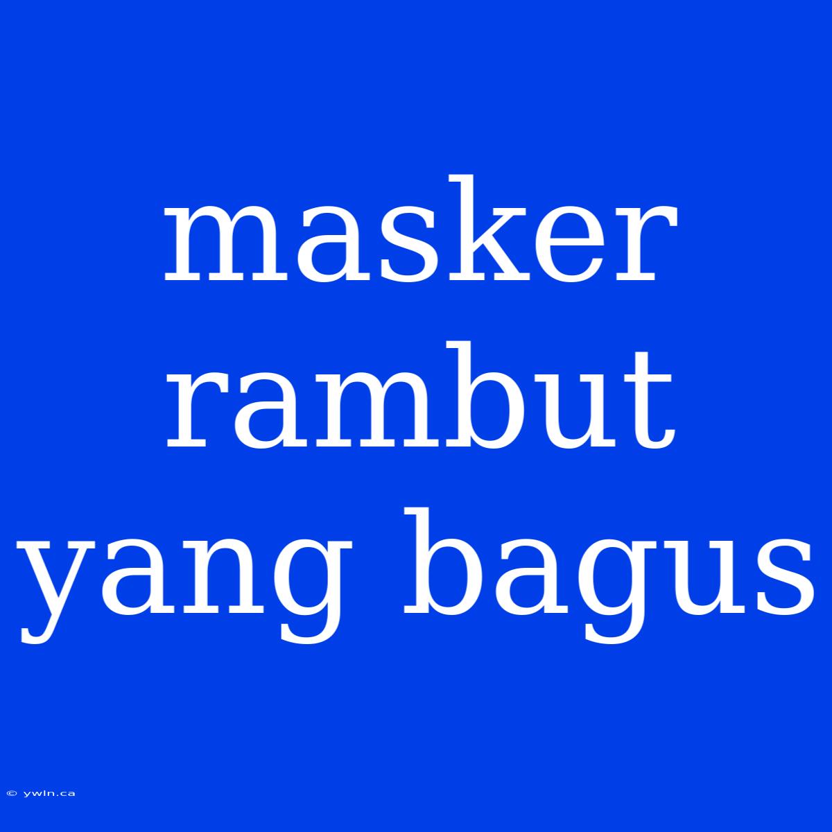 Masker Rambut Yang Bagus