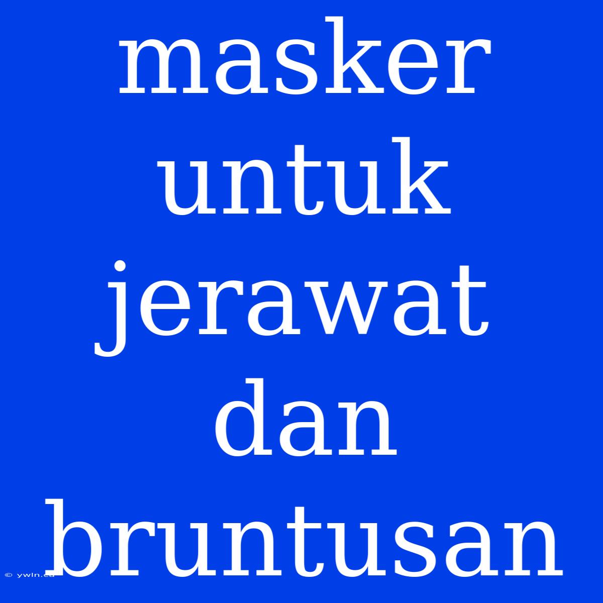 Masker Untuk Jerawat Dan Bruntusan