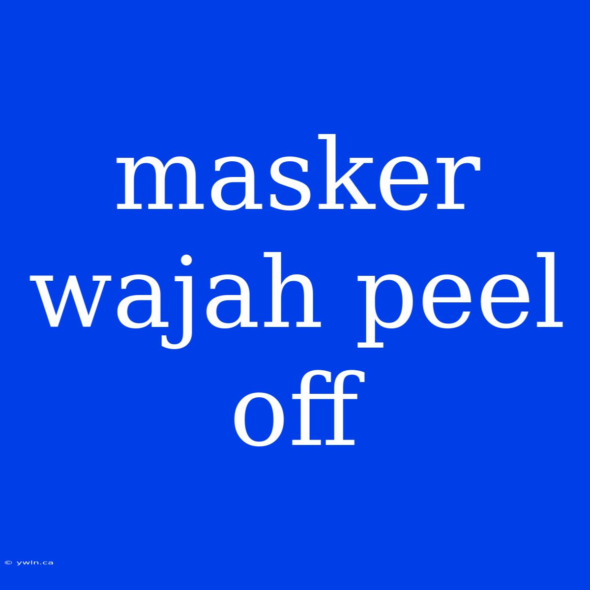 Masker Wajah Peel Off