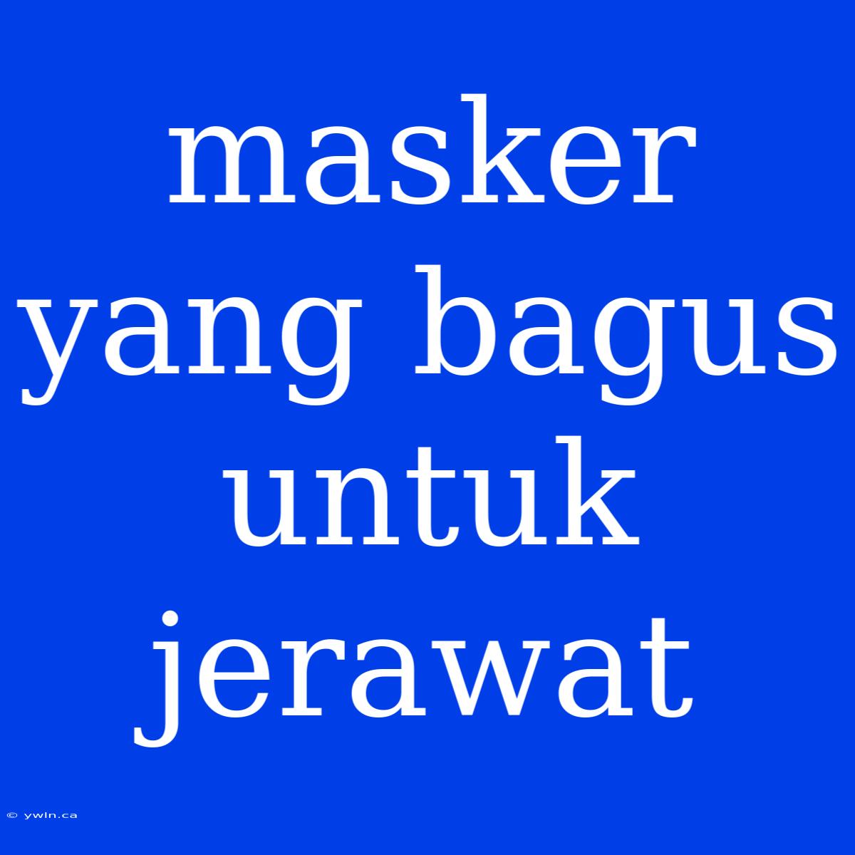 Masker Yang Bagus Untuk Jerawat