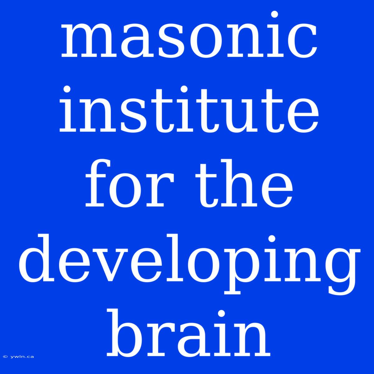 Masonic Institute For The Developing Brain